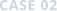 case02